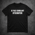 JE FAIS SEMBLANT D'ÉCOUTER – T-Shirt