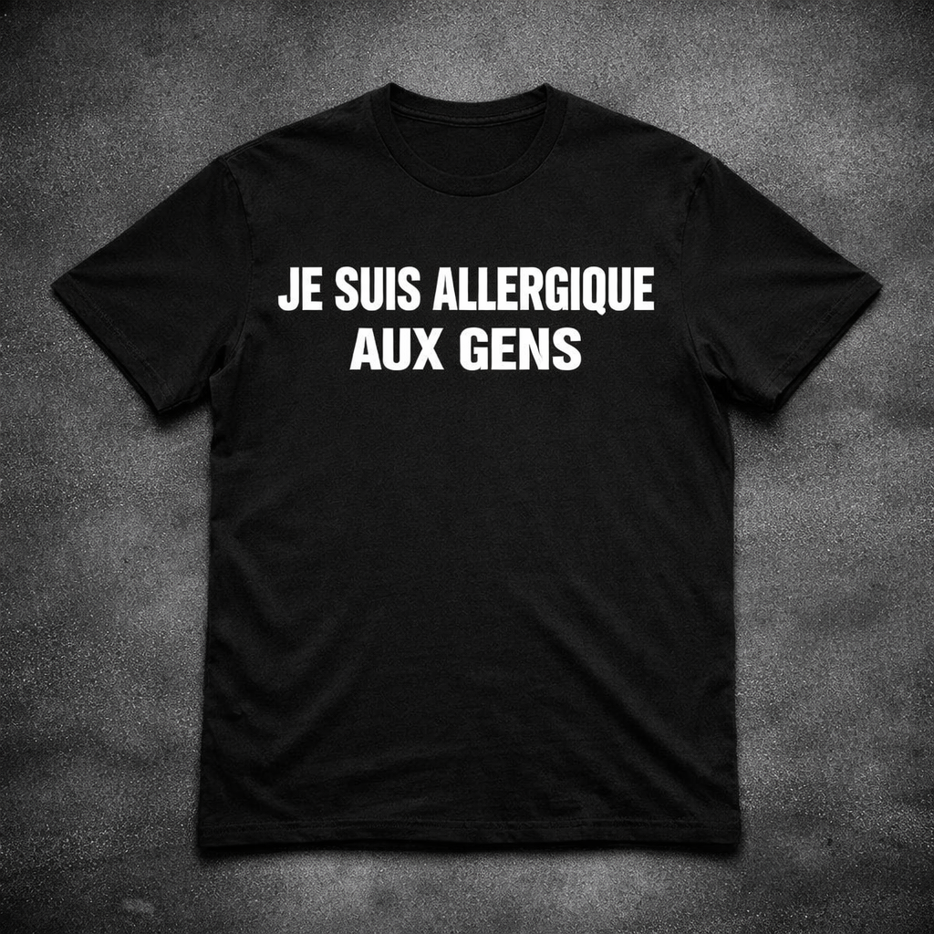 JE SUIS ALLERGIQUE AUX GENS – T-Shirt