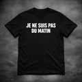 JE NE SUIS PAS DU MATIN – T-Shirt