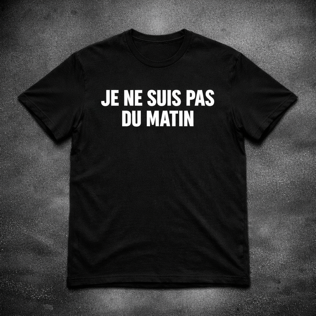 JE NE SUIS PAS DU MATIN – T-Shirt