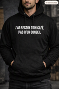 J'AI BESOIN D'UN CAFÉ PAS D'UN CONSEIL – Hoodie