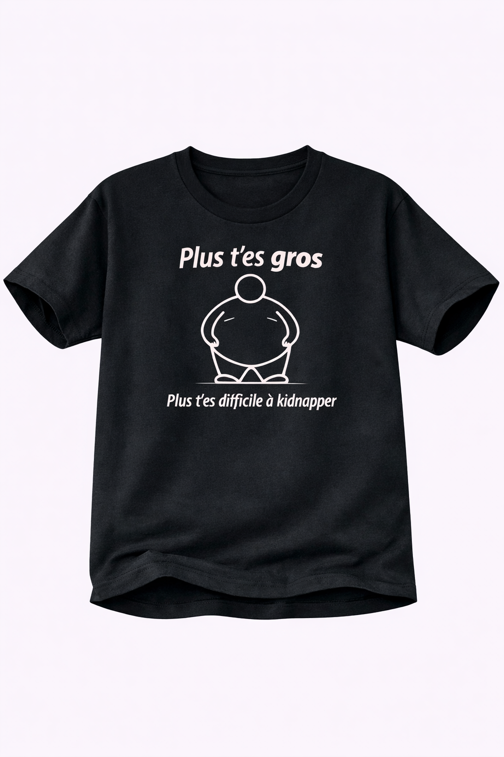 T-shirt noir — Plus t'es gros, plus t'es difficile à kidnapper